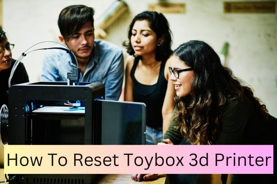 How To Reset Toybox 3d Printer