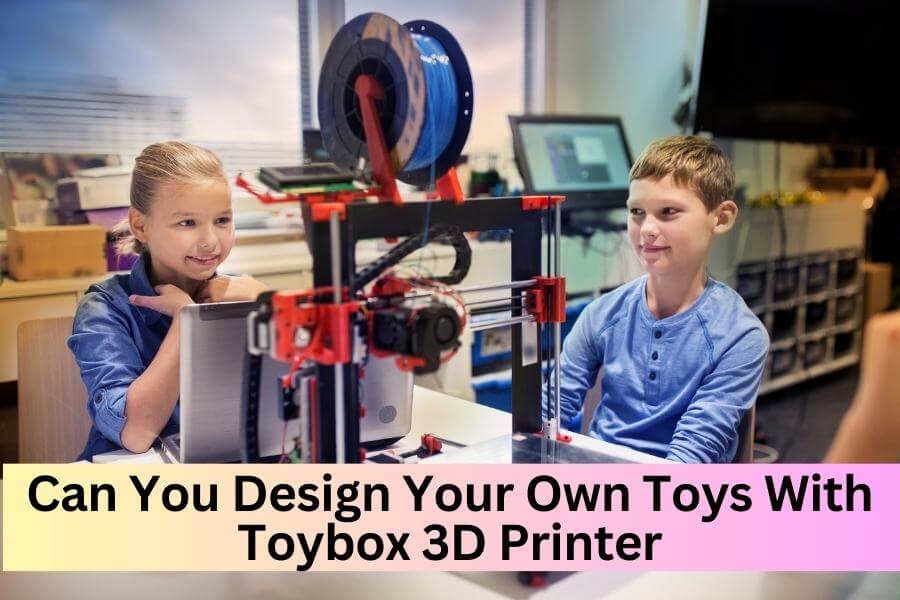 Can You Design Your Own Toys With Toybox 3D Printer