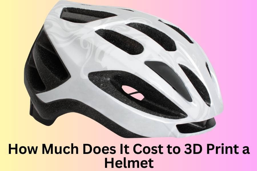 How Much Does It Cost to 3D Print a Helmet