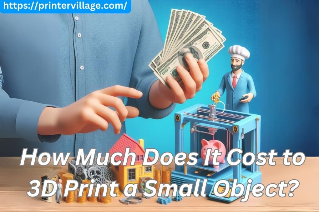 How Much Does It Cost to 3D Print a Small Object?
