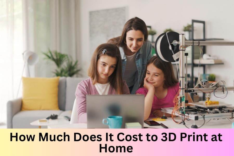 How Much Does It Cost to 3D Print at Home