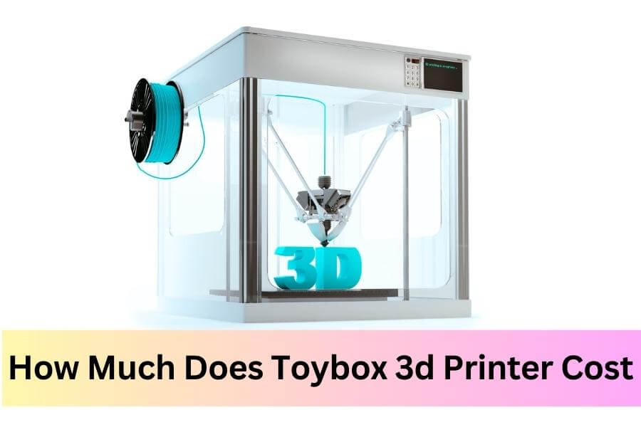 How Much Does Toybox 3D Printer Cost