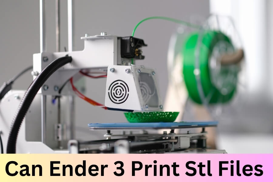 Can Ender 3 Print STL Files?