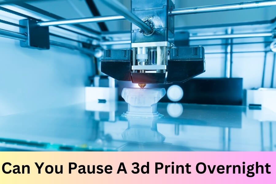 Can You Pause a 3D Print Overnight