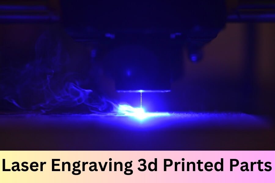 Laser Engraving 3D Printed Parts